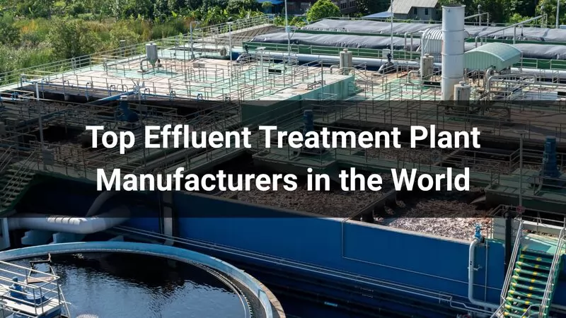 Top Effluent Treatment Plant Manufacturers in the World